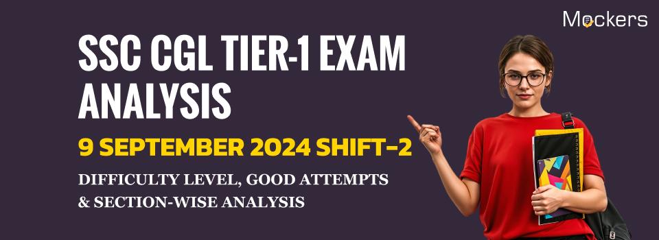 SSC CGL Tier-1 Exam Analysis 9 September 2024 Shift-2: Check Difficulty level, Good Attempts & Section-wise Analysis