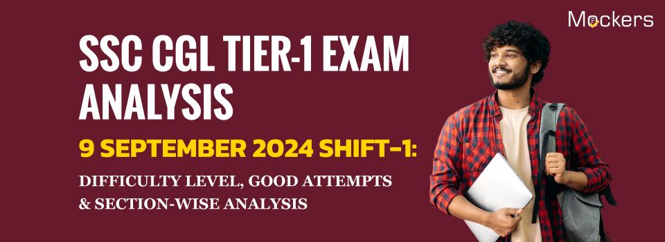 SSC CGL Tier-1 Exam Analysis 9 September 2024 Shift-1: Difficulty level, Good Attempts & Section-wise Analysis